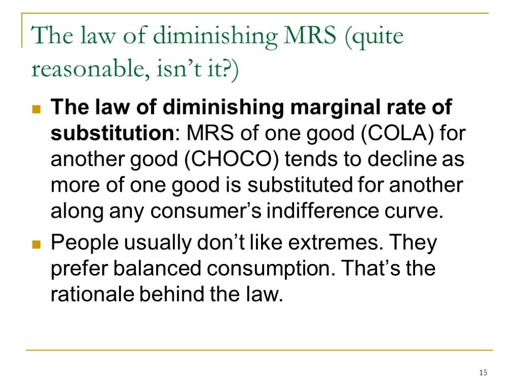 15 The law of diminishing MRS (quite reasonable, isn’t it?) The law of diminishing